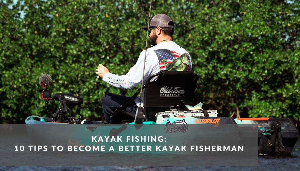 Kayak Fishing: 10 Tips to Become a Better Fisherman